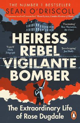 Heiress, Rebel, Vigilante, Bomber: The Extraordinary Life of Rose Dugdale (Paperback)