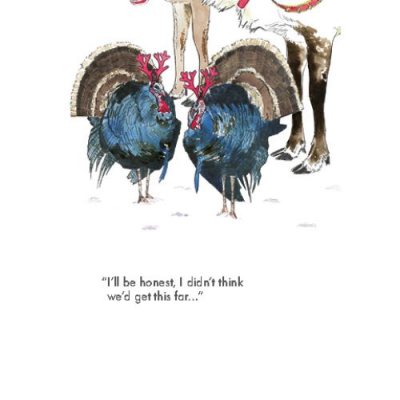 Didn't Think We'd Get This Far Turkeys