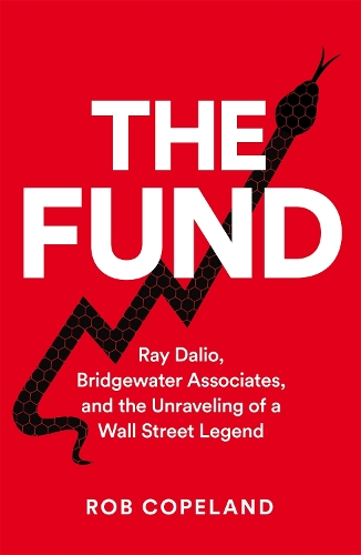 The Fund: Ray Dalio, Bridgewater Associates and The Unraveling of a Wall Street Legend (Hardback)