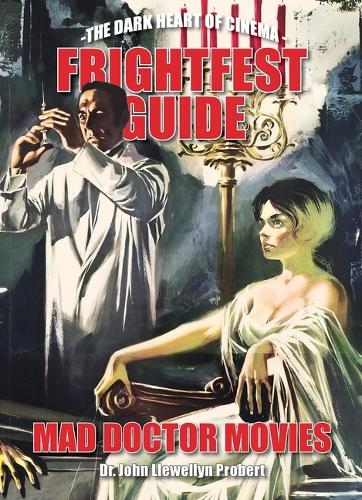 Frightfest Guide To Mad Doctor Movies: The Dark Heart of Cinema (Paperback)