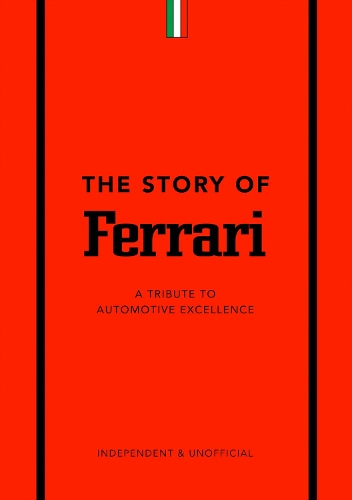 The Story of Ferrari: A Tribute to Automotive Excellence - The Story of... (Hardback)
