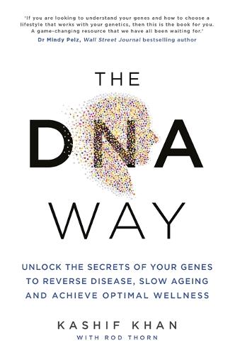 The DNA Way: Unlock the Secrets of Your Genes to Reverse Disease, Slow Ageing and Achieve Optimal Wellness (Paperback)