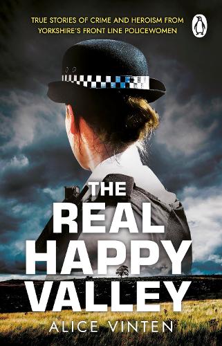 The Real Happy Valley: True stories of crime and heroism from Yorkshire's front line policewomen (Paperback)