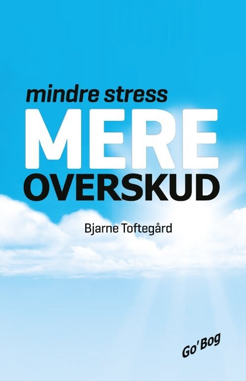 Mindre Stress - Mere Overskud - Bjarne Toftegård - Bog