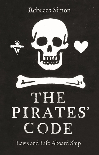 The Pirates' Code: The Laws and Life Aboard Ship (Hardback)