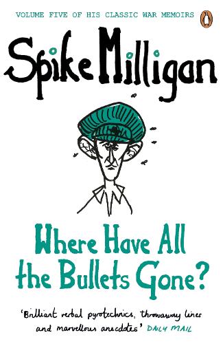 Where Have All the Bullets Gone - Spike Milligan War Memoirs (Paperback)