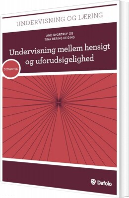 Undervisning Mellem Hensigt Og Uforudsigelighed - Tina Bering Keiding - Bog