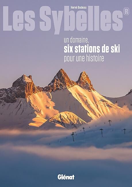 GLENAT - LES SYBELLES UN DOMAINE 6 STATIONS POUR UNE HISTOI
