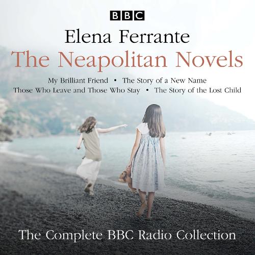 The Neapolitan Novels: My Brilliant Friend, The Story of a New Name, Those Who Leave and Those Who Stay & The Story of the Lost Child: The Complete BBC Radio Collection (CD-Audio)