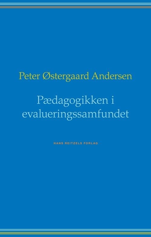 Pædagogikken I Evalueringssamfundet - Peter Østergaard Andersen - Bog