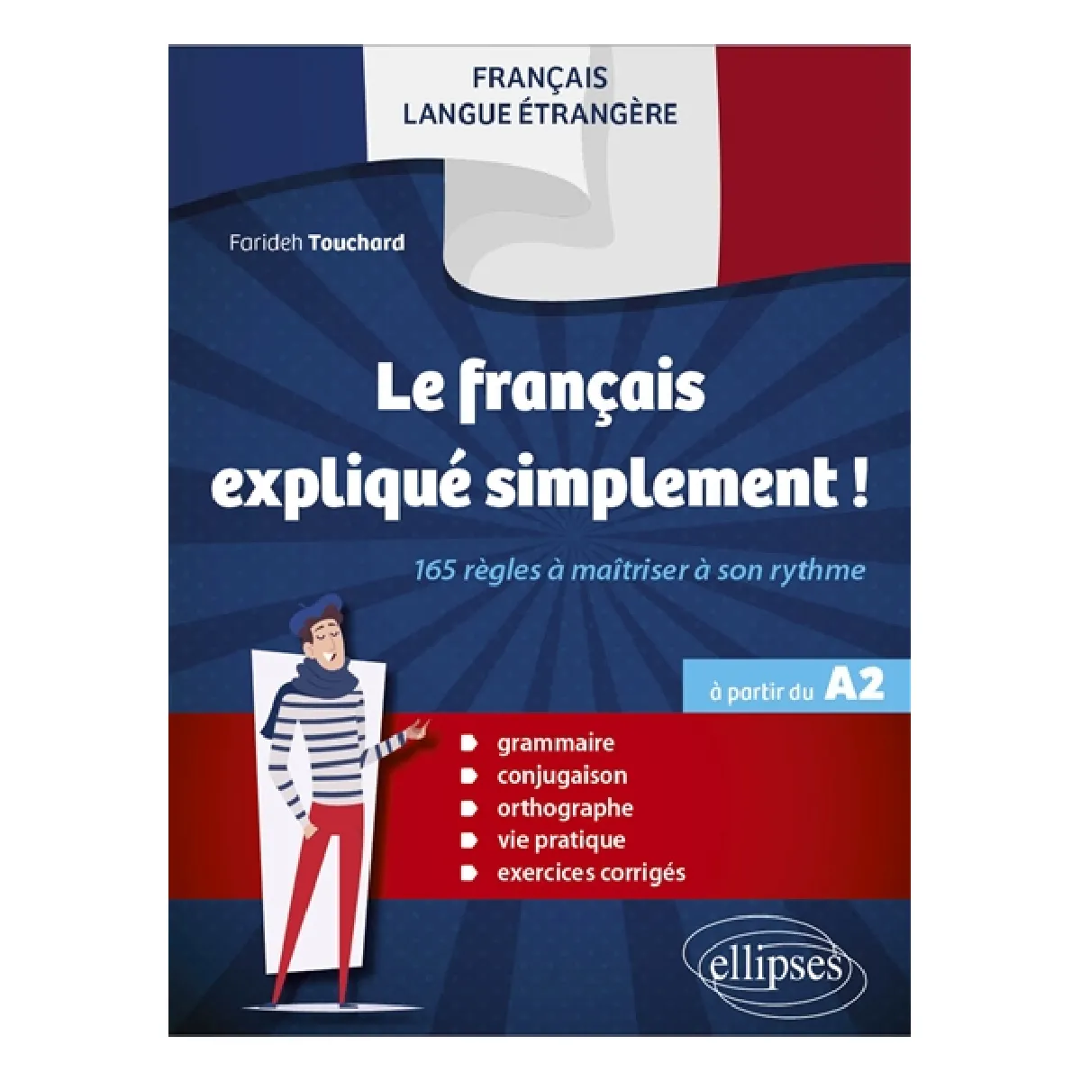 Le français expliqué simplement ! : 165 règles à maîtriser à son rythme : français langue étrangère, à partir du A2