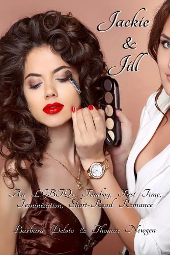 Jackie and Jill: An LGBTQ+, Femboy, First Time, Feminization, Short-Read Romance - Voluntary Feminization (Paperback)
