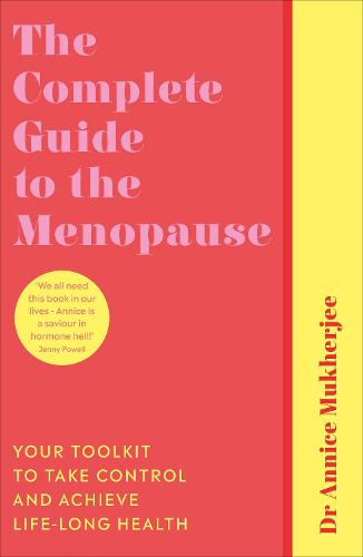 The Complete Guide to the Menopause: Your Toolkit to Take Control and Achieve Life-Long Health (Paperback)