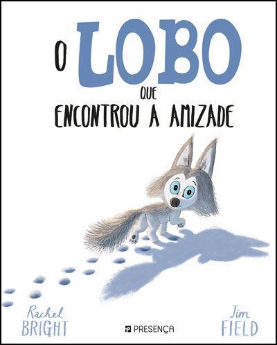 O Lobo que Encontrou a Amizadede Rachel Bright