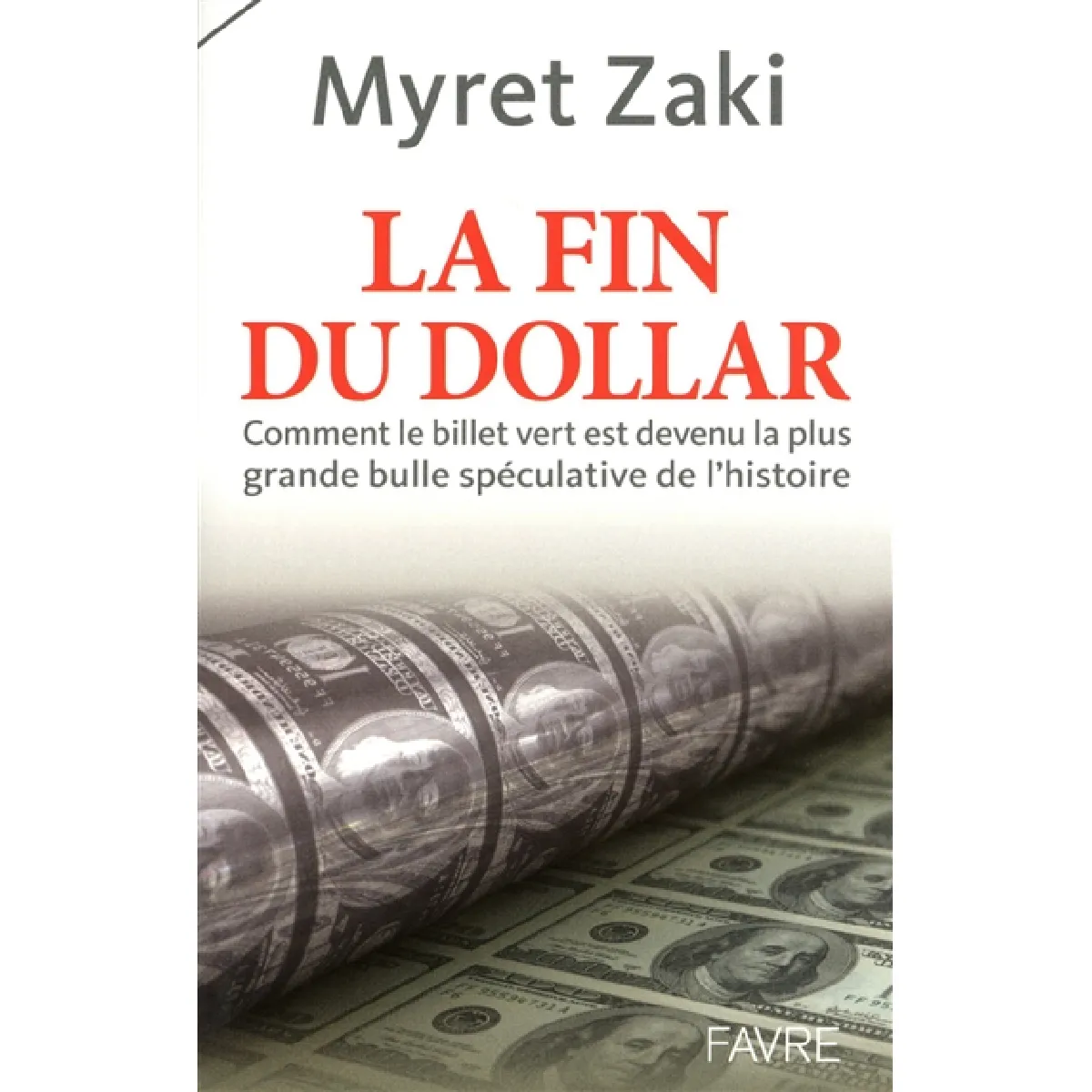 La fin du dollar : comment le billet vert est devenu la plus grande bulle spéculative de l'histoire · Occasion