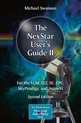 The NexStar User's Guide II: For the LCM, SLT, SE, CPC, SkyProdigy, and Astro Fi - The Patrick Moore Practical Astronomy Series (Paperback)