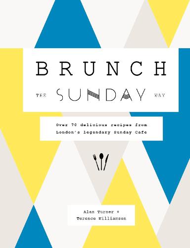 Brunch the Sunday Way: Over 70 delicious recipes from London's legendary Sunday Cafe (Hardback)