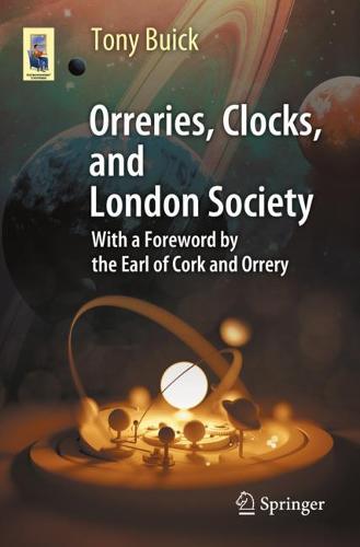 Orreries, Clocks, and London Society: The Evolution of Astronomical Instruments and Their Makers - Astronomers' Universe (Paperback)