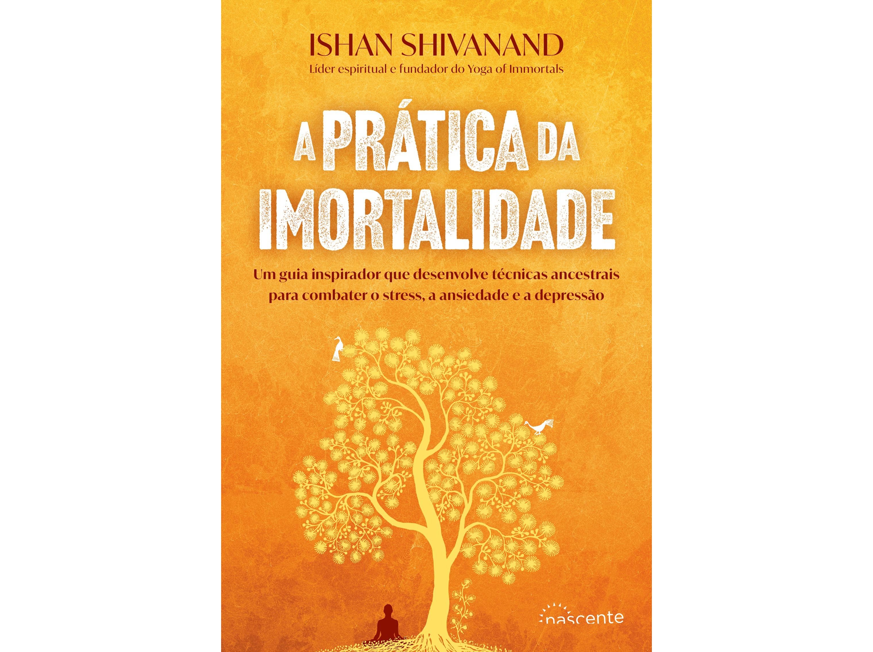 LIVRO A PRÁTICA DA IMORTALIDADE DE ISHAN SHIVANAND