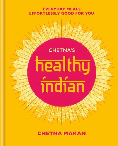 Chetna's Healthy Indian: Everyday family meals effortlessly good for you (Hardback)