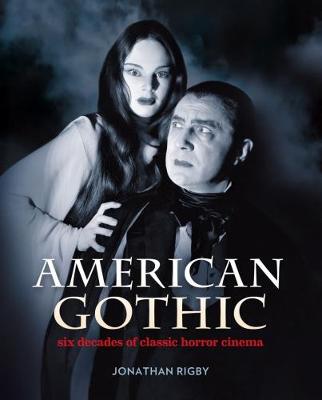 American Gothic: Six Decades of Classic Horror Cinema (Hardback)