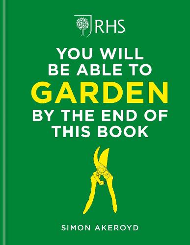 RHS You Will Be Able to Garden By the End of This Book (Hardback)