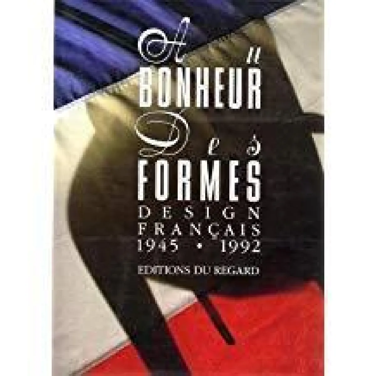 Au bonheur des formes : le design français de 1945 à nos jours · Occasion