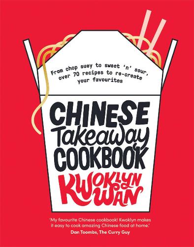 Chinese Takeaway Cookbook: From Chop Suey to Sweet 'n' Sour, Over 70 Recipes to Re-create Your Favourites (Hardback)