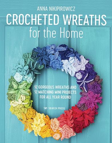 Crocheted Wreaths for the Home: 12 Gorgeous Wreaths and 12 Matching Mini Projects for All Year Round (Paperback)