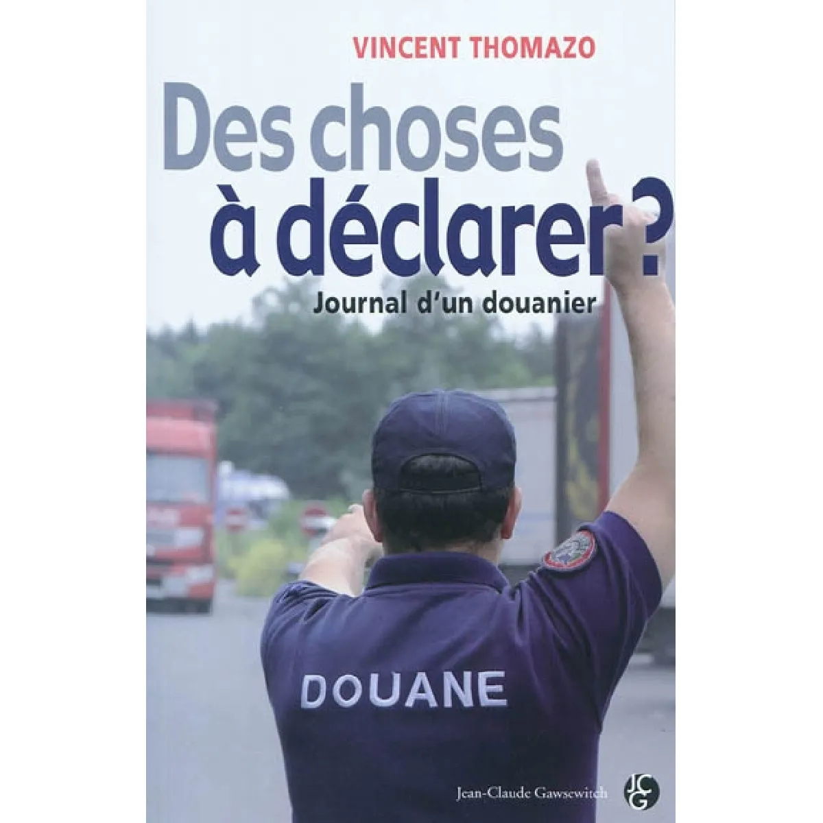 Des choses à déclarer ? : journal d'un douanier · Occasion