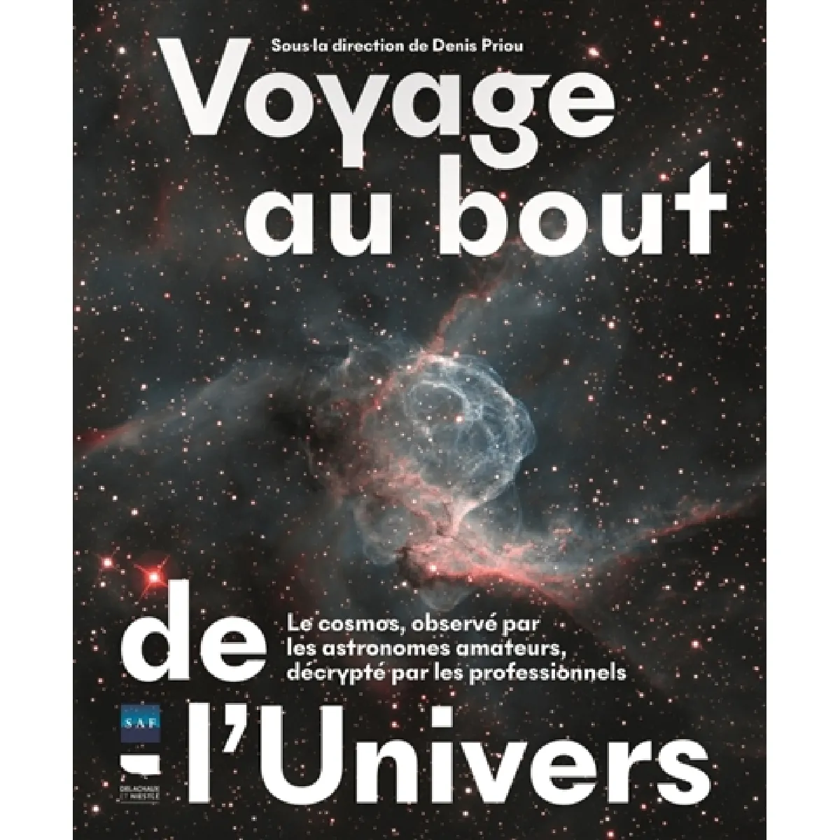 Voyage au bout de l'Univers : le cosmos, observé par les astronomes amateurs, décrypté par les professionnels