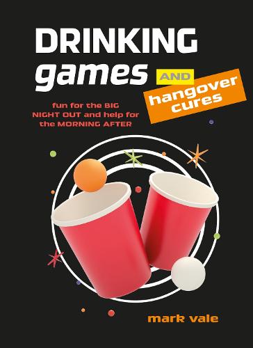Drinking Games & Hangover Cures: Fun for the Big Night out and Help for the Morning After (Hardback)