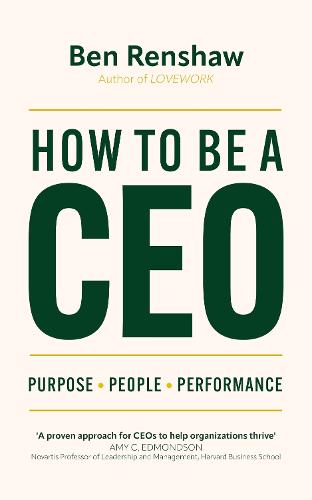 How To Be A CEO: Purpose. People. Performance. (Hardback)