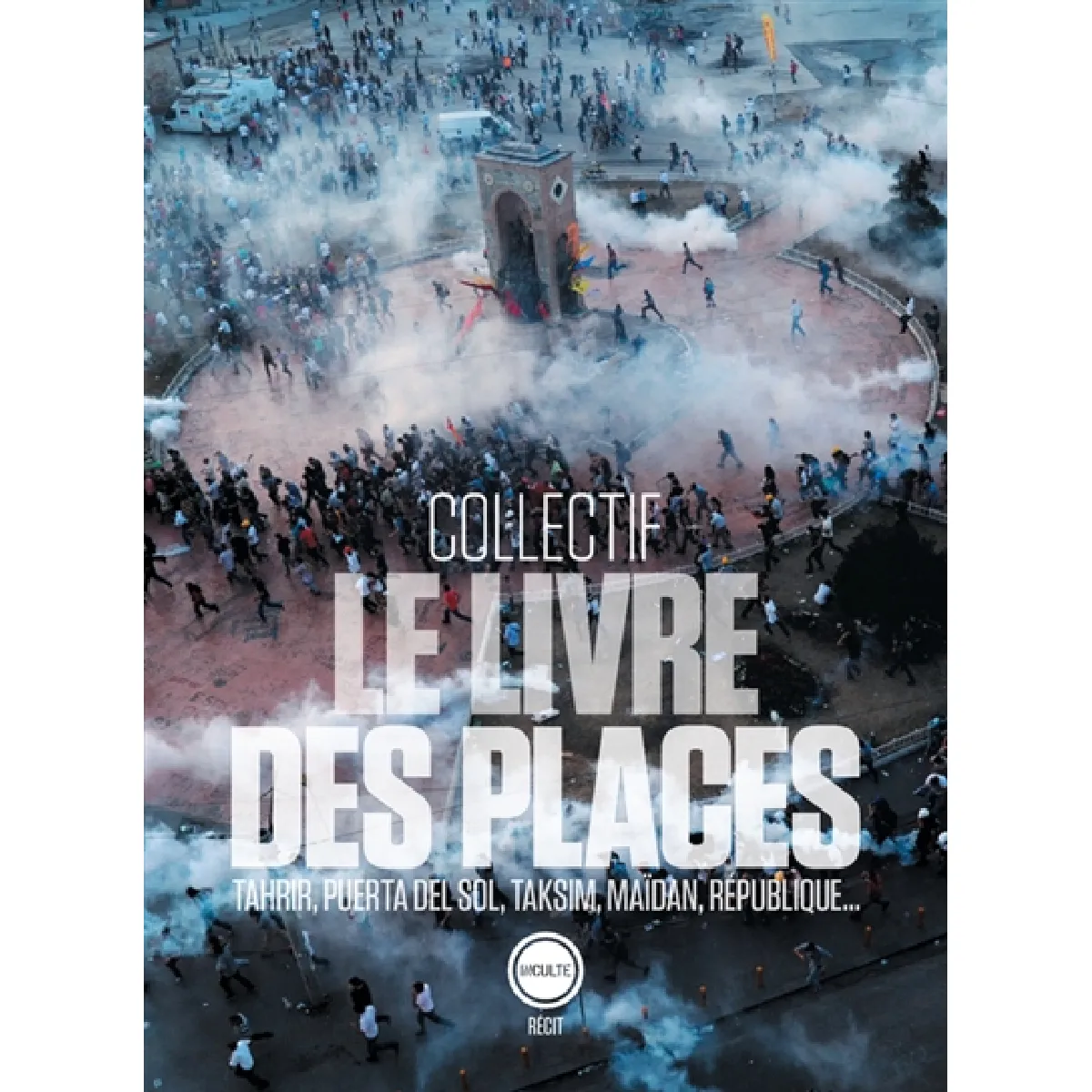 Le livre des places : Tahrir, Puerta del Sol, Taksim, Maïdan, République... · Occasion