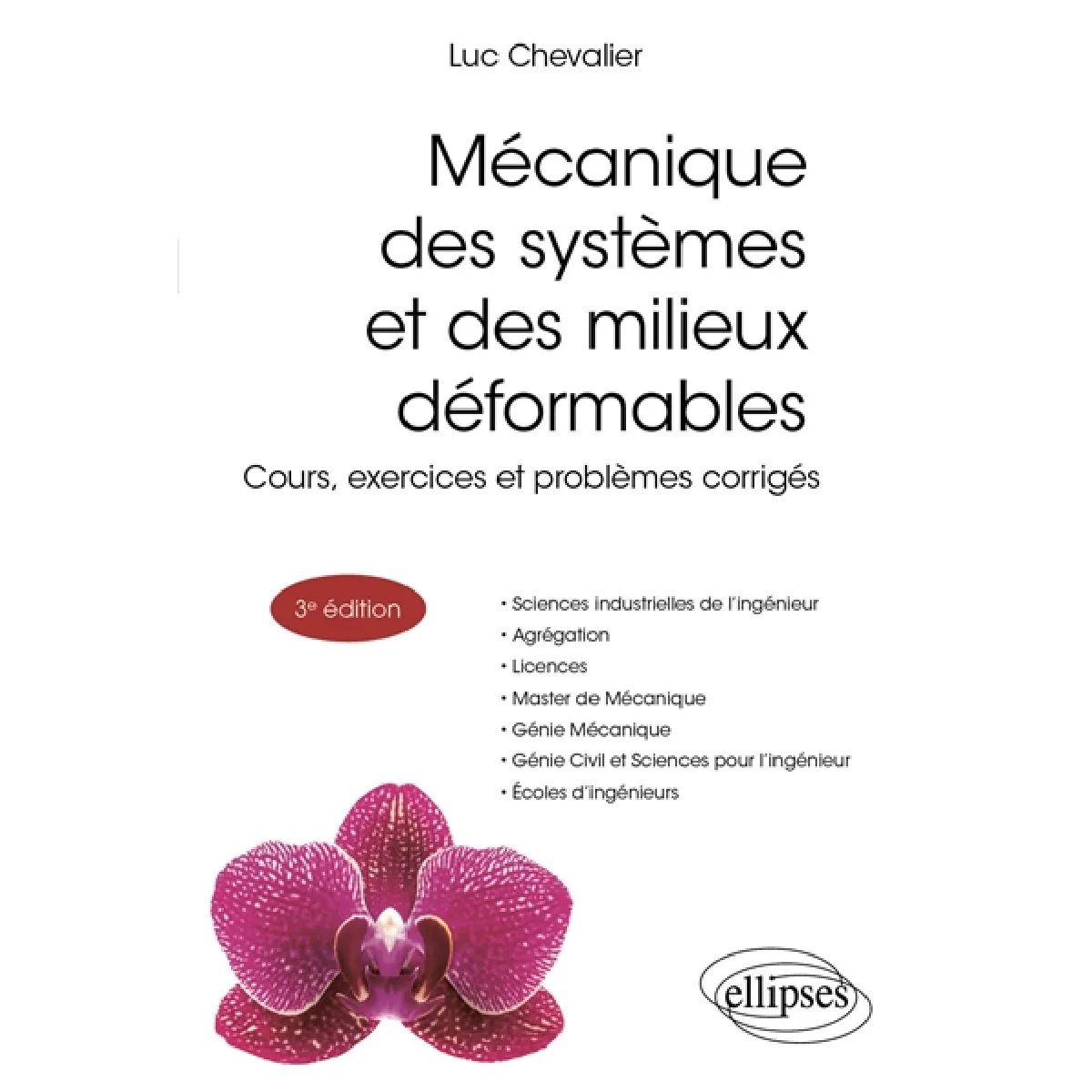Mécanique des systèmes et des milieux déformables : cours, exercices et problèmes corrigés : sciences industrielles de l'ingénieur, agrégation, licences, master de mécanique, génie mécanique, génie civil et sciences pour l'ingénieur, écoles d'ingénie
