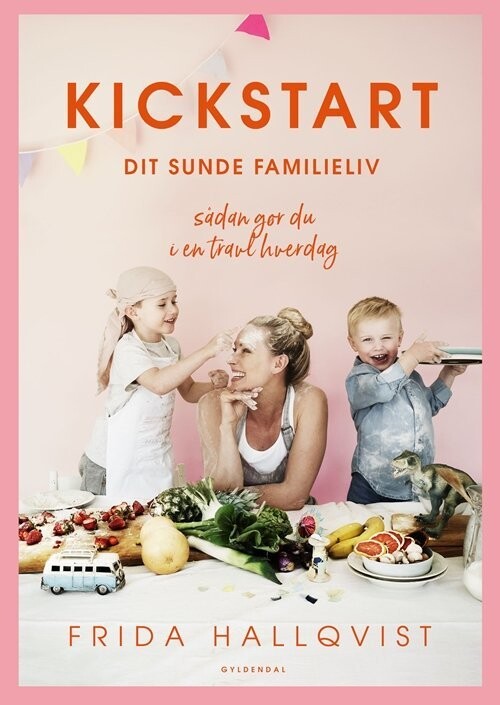 Kickstart Dit Sunde Familieliv - Frida Hallqvist - Bog