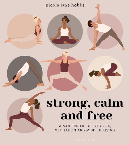 Strong, Calm and Free: A modern guide to yoga, meditation and mindful living (Paperback)
