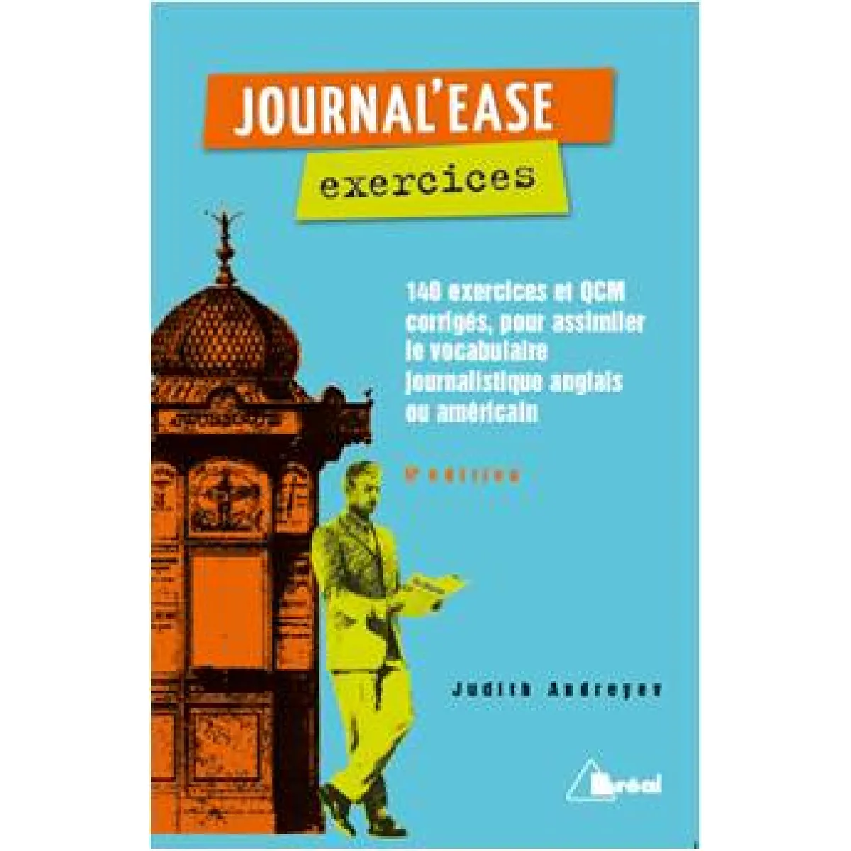 Journal'ease exercices : tous les mots qu'il faut pour lire aisément un journal anglais ou américain : 140 exercices et QCM corrigés, pour assimiler le vocabulaire journalistique anglais ou américain · Occasion