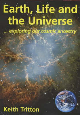 Earth, Life and the Universe: Exploring Our Cosmic Ancestry (Paperback)