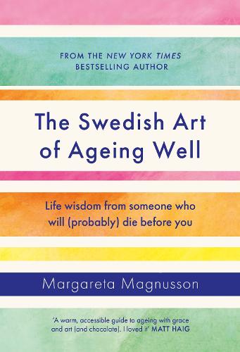 The Swedish Art of Ageing Well: Life wisdom from someone who will (probably) die before you (Hardback)