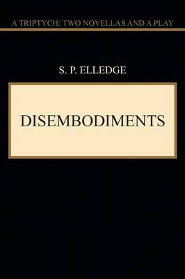 Disembodiments: A Triptych: Two Novellas and a Play (Paperback)