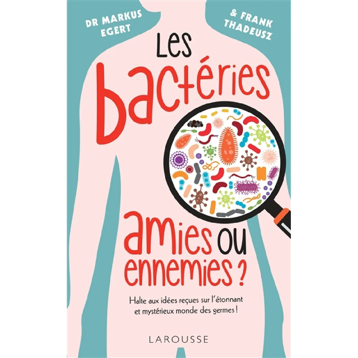 Les bactéries : amies ou ennemies ? : halte aux idées reçues sur l'étonnant et mystérieux monde des germes ! · Occasion