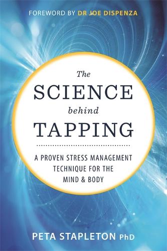 The Science behind Tapping: A Proven Stress Management Technique for the Mind and Body (Paperback)