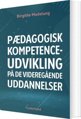 Pædagogisk Kompetenceudvikling På De Videregående Uddannelser - Birgitte Madelung - Bog