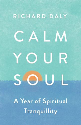 Calm Your Soul: A Year of Spiritual Tranquillity (Paperback)