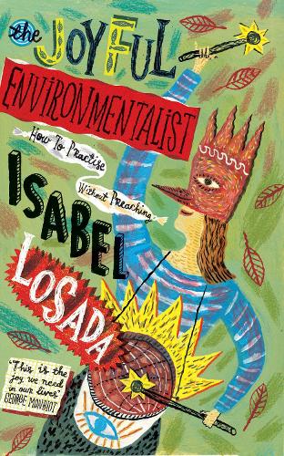 The Joyful Environmentalist: How to Practise without Preaching (Paperback)