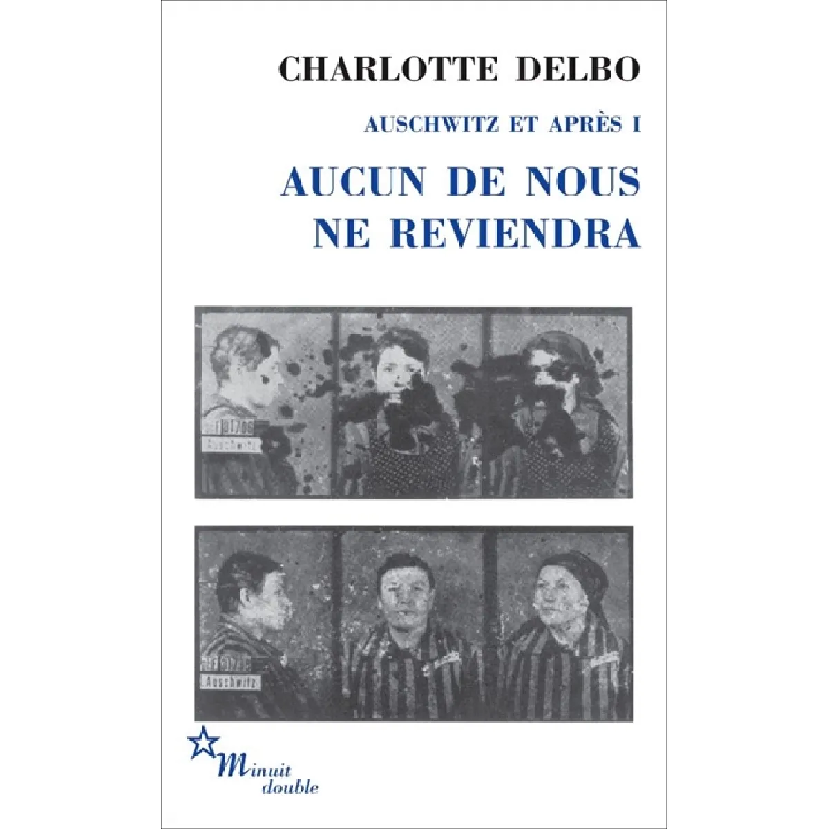 Auschwitz et après. Vol. 1. Aucun de nous ne reviendra