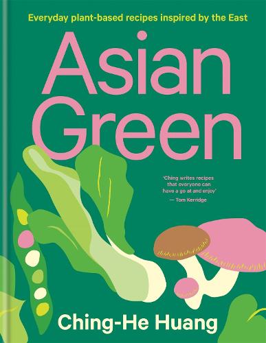 Asian Green: Everyday plant-based recipes inspired by the East THE SUNDAY TIMES BESTSELLER - Ching He Huang (Hardback)