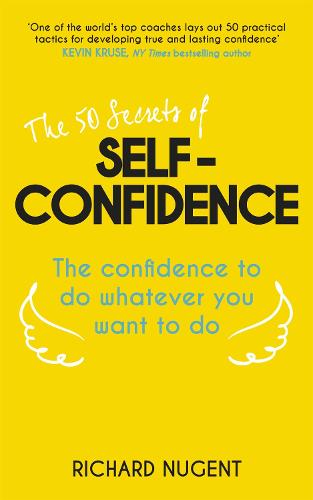 The 50 Secrets of Self-Confidence: The Confidence To Do Whatever You Want To Do (Paperback)