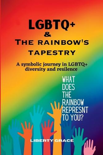 LGBTQ+ & the Rainbow's Tapestry: A symbolic journey in the LGBTQ+ diversity and resilence (Paperback)